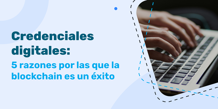 Credenciales digitales: 5 razones por las que la blockchain es un éxito