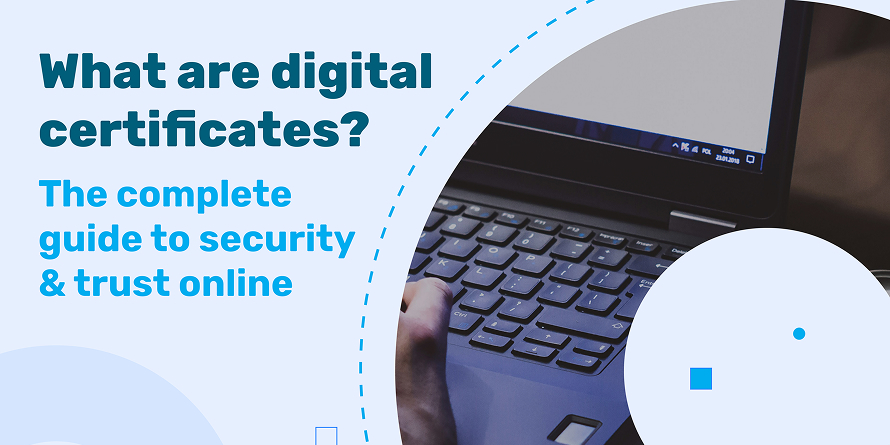 What are digital certificates? The complete guide to security &amp; trust online