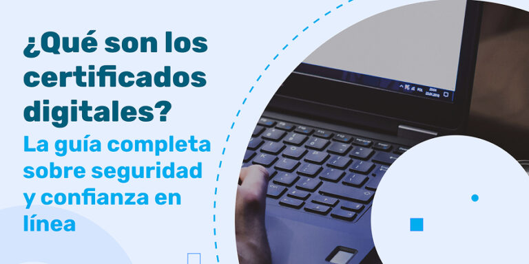 Certificados Digitales: Guía Completa sobre Tipos, Ejemplos y Gestión