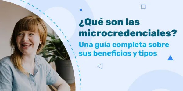 ¿Qué son las microcredenciales? Una guía completa sobre sus beneficios y tipos