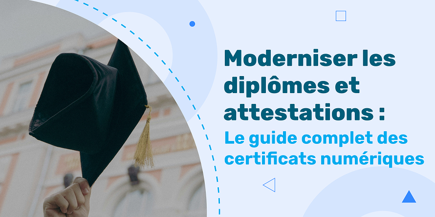Moderniser les diplômes et attestations : Le guide complet des certificats numériques