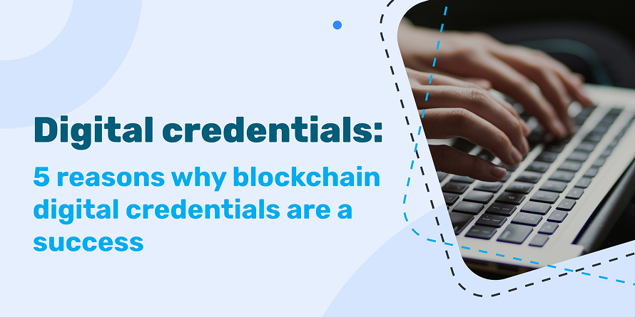 Digital credentials: 5 reasons why blockchain digital credentials are a success