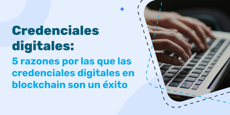Credenciales digitales: 5 razones por las que las credenciales digitales en blockchain son un éxito