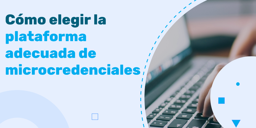 Cómo elegir la plataforma adecuada de microcredenciales