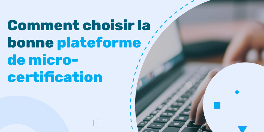 Comment choisir la bonne plateforme de micro-certification
