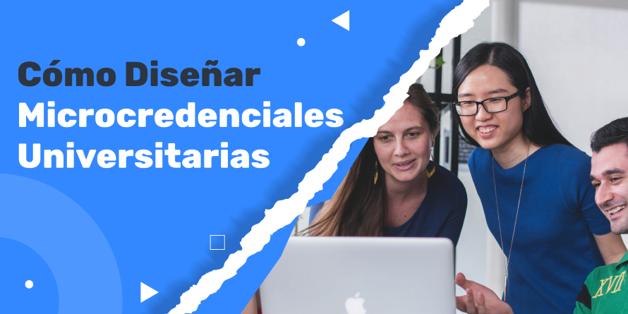 Cómo Diseñar Microcredenciales Universitarias: Un Proceso Paso a Paso