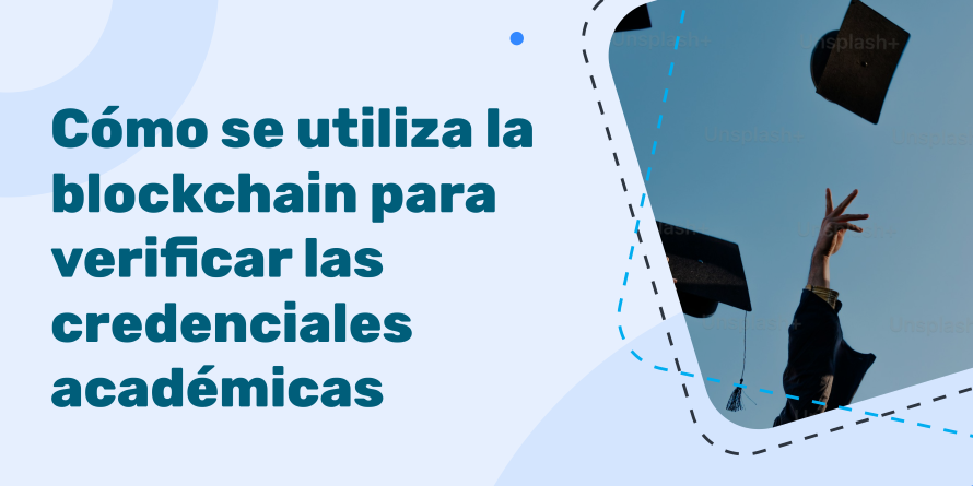 Cómo se utiliza la blockchain para verificar las credenciales académicas: una guía completa