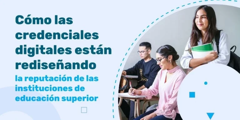 Cómo las credenciales digitales están rediseñando la reputación de las instituciones de educación superior