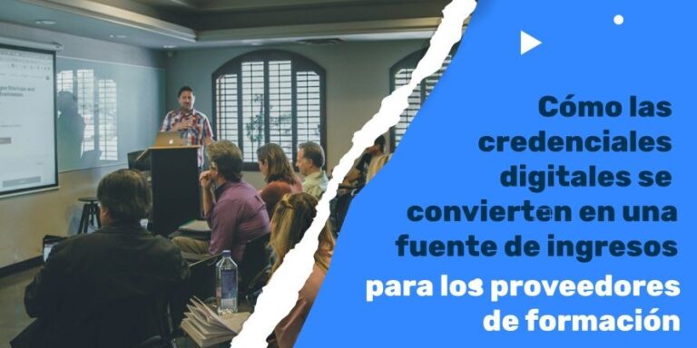Cómo las credenciales digitales se convierten en una fuente de ingresos para los proveedores de formación
