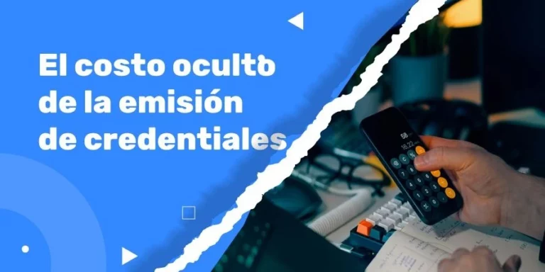 El costo oculto de la emisión de credentiales y por qué la mayoría de las instituciones no tienen ni idea