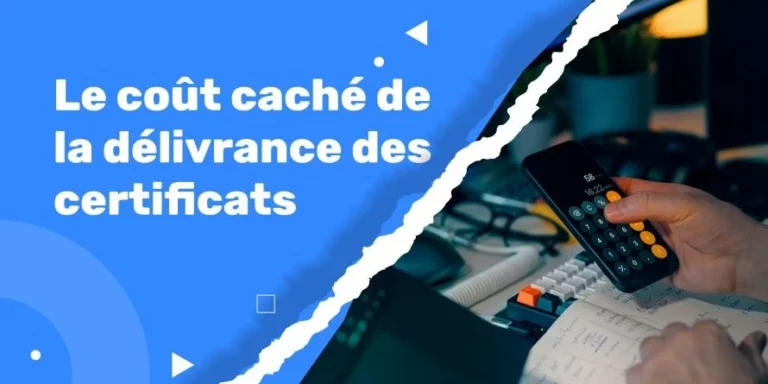 Le coût caché de la délivrance des certificats et pourquoi la plupart des institutions n’en ont aucune idée