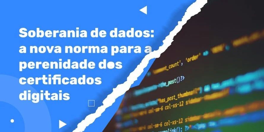 Soberania de dados: a nova norma para a perenidade dos certificados digitais