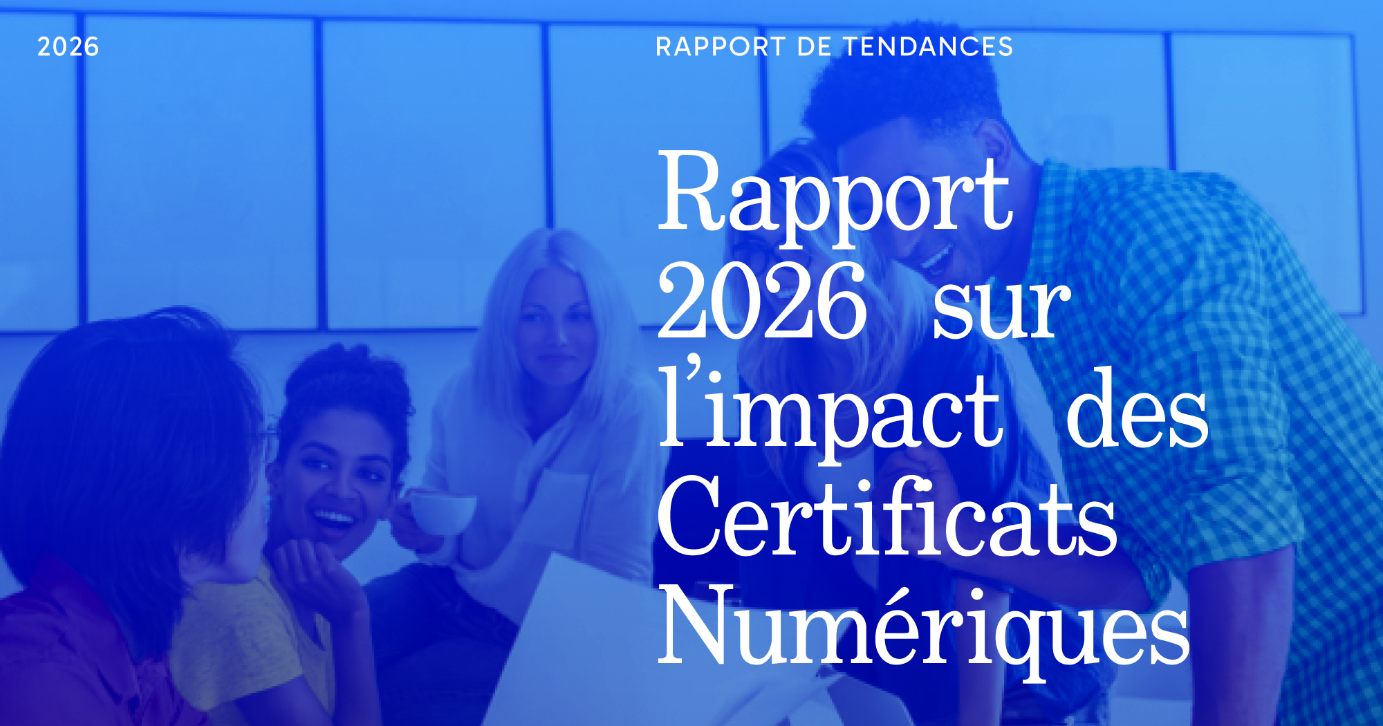Rapport 2026 sur l’impact des certificats numériques : mesurer la valeur commerciale entre émission administrative et stratégie institutionnelle