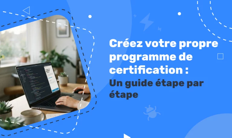 Créez votre propre programme de certification : un guide étape par étape