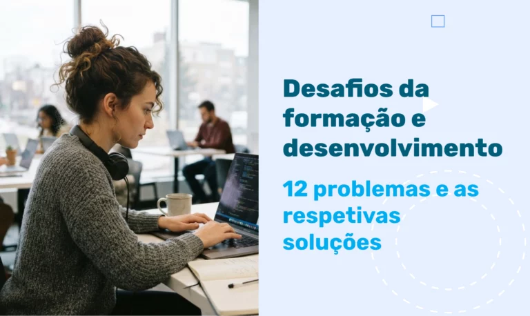 Desafios da formação e desenvolvimento: 12 problemas e as respetivas soluções