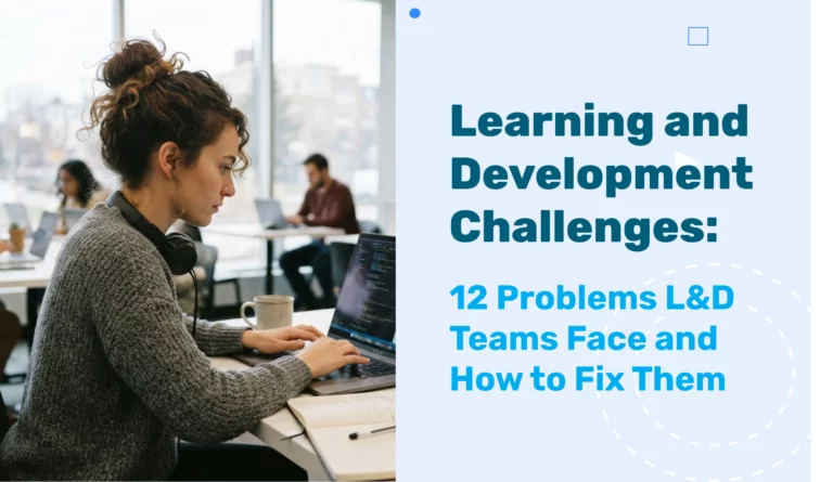 Learning and Development Challenges: 12 Problems L&D Teams Face and How to Fix Them
